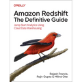 Amazon Redshift: The Definitive Guide: Jump-Start Analytics Using Cloud Data Warehousing - Paperback