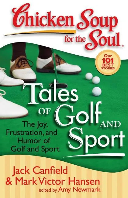 Chicken Soup for the Soul: Tales of Golf and Sport: The Joy, Frustration, and Humor of Golf and Sport - Paperback
