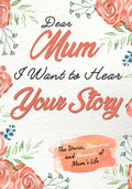 Dear Mum. I Want To Hear Your Story: A Guided Memory Journal to Share The Stories, Memories and Moments That Have Shaped Mum's Life 7 x 10 inch - Paperback