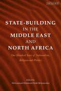 State-Building in the Middle East and North Africa: One Hundred Years of Nationalism, Religion and Politics - Hardcover