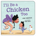 I'll Be a Chicken Too - Board Book