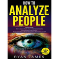 How to Analyze People: 3 Books in 1 - How to Master the Art of Reading and Influencing Anyone Instantly Using Body Language, Human Psychology - Hardcover
