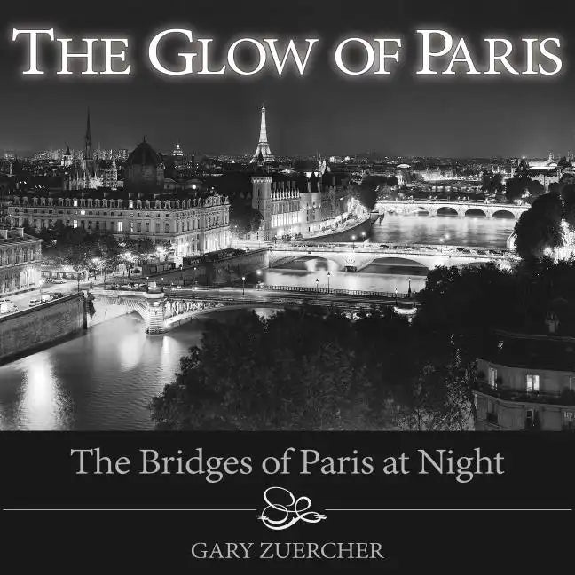 The Glow of Paris: The Bridges of Paris at Night - Hardcover