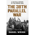 The 38th Parallel War: A Tactical History of the Korean Conflict - Hardcover