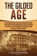 The Gilded Age: A Captivating Guide to an Era in American History That Overlaps the Reconstruction Era and Coincides with Parts of the - Paperback