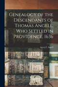 Genealogy of the Descendants of Thomas Angell, Who Settled in Providence, 1636 - Paperback