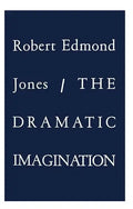The Dramatic Imagination: Reflections and Speculations on the Art of the Theatre, Reissue - Paperback