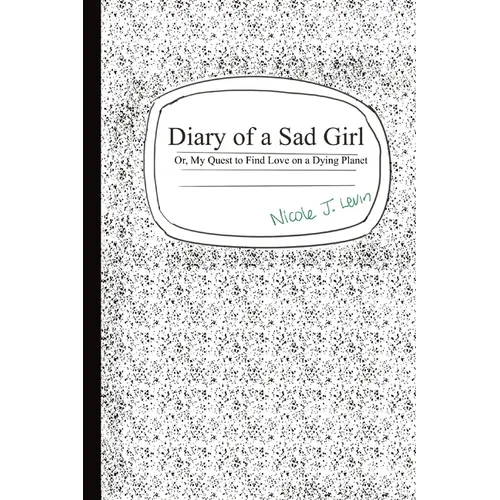 Diary of a Sad Girl: Or, My Quest to Find Love on a Dying Planet - Paperback