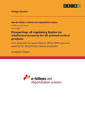 Perspectives of regulatory bodies on intellectual property for 3D-printed medical products: How does the European Patent Office (EPO) perceive patents - Paperback