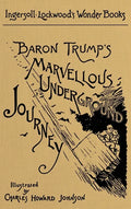 Baron Trump's Marvellous Underground Journey: A Facsimile of the Original 1893 Edition - Hardcover