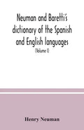 Neuman and Baretti's dictionary of the Spanish and English languages: wherein the words are correctly explained, agreeably to their different meanings - Paperback