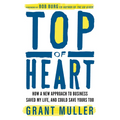 Top of Heart: How a New Approach to Business Saved My Life, and Could Save Yours Too - Paperback