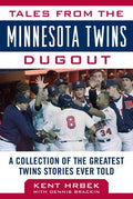 Tales from the Minnesota Twins Dugout: A Collection of the Greatest Twins Stories Ever Told - Hardcover