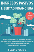 Ingresos pasivos y libertad financiera 2 libros en 1: No necesitas saber de negocios ni tener ahorros para para invertir con inteligencia y ganar dine - Paperback