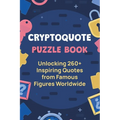 Cryptoquote Puzzle Book: Unlocking 260+ Inspiring Quotes from Famous Figures Worldwide - Paperback