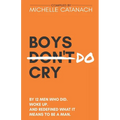 Boys Do Cry: By 12 Men Who Did. Woke Up. and Redefined What It Means to Be a Man. - Paperback