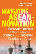Navigating Aseannovation: The Reservoir Principle and Other Essays on Startups and Innovation in Southeast Asia - Paperback