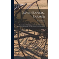 David Rankin, Farmer: Modern Agricultural Methods Contrasted With Primitive Agricultural Methods By The Life History Of A Plain Farmer - Hardcover
