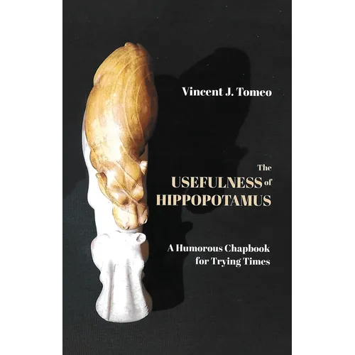 The Usefulness of Hippopotamus: A Humorous Chapbook for Trying Times - Paperback