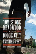 Tombstone, Deadwood, and Dodge City: Re-Creating the Frontier West - Hardcover
