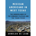 Mexican Americans in West Texas: The Borderlands of the Edwards Plateau and the Trans-Pecos - Hardcover