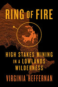 Ring of Fire: High-Stakes Mining in a Lowlands Wilderness - Paperback