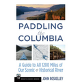 Paddling the Columbia: A Guide to All 1200 Miles of Our Scenic and Historical River - Paperback