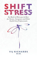 SHIFT Stress: Get Back to What you do Best: for Nurses, Caregivers and other Health Care Professionals - Paperback
