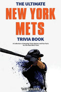 The Ultimate New York Mets Trivia Book: A Collection of Amazing Trivia Quizzes and Fun Facts for Die-Hard Mets Fans! - Paperback