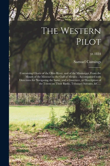 The Western Pilot: Containing Charts of the Ohio River, and of the Mississippi, From the Mouth of the Missouri to the Gulf of Mexico; Acc - Paperback