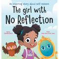 The Girl With No Reflection: An Inspiring Book for Kids to Boost Self-Esteem and Confidence - Hardcover