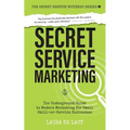 Secret Service Marketing: The Underground Guide to Modern Marketing for Small Skill-or-Service Businesses - Paperback