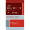 The Recurrence of the End Times: Voegelin, Hegel, and the Stop-History Movements - Paperback