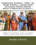 Christian Science (1907) by: Mark Twain ./ collection of essays Twain wrote about Christian Science / - Paperback