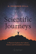 Scientific Journeys: A Physicist Explores the Culture, History and Personalities of Science - Paperback