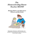 The Homeschooling Parent Teaches MATH!: Bringing Math to the Math-Averse (Parents and Kids Both!) - Paperback