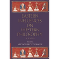 Eastern Influences on Western Philosophy: A Reader - Paperback