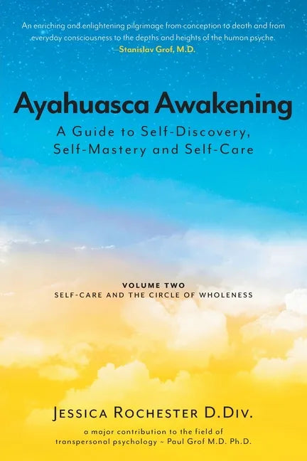 Ayahuasca Awakening A Guide to Self-Discovery, Self-Mastery and Self-Care: Volume Two Self-Care and the Circle of Wholeness - Paperback