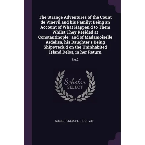 The Strange Adventures of the Count de Vinevil and his Family: Being an Account of What Happen'd to Them Whilst They Resided at Constantinople: and of - Paperback