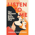 Listen to Me: The Women of the Bible Speak Out - Paperback