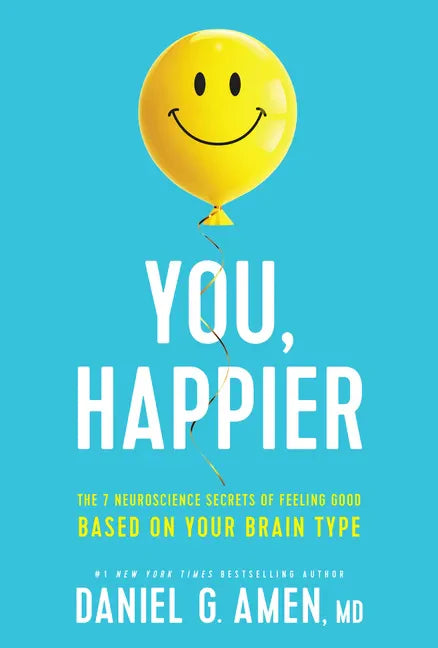 You, Happier: The 7 Neuroscience Secrets of Feeling Good Based on Your Brain Type - Hardcover