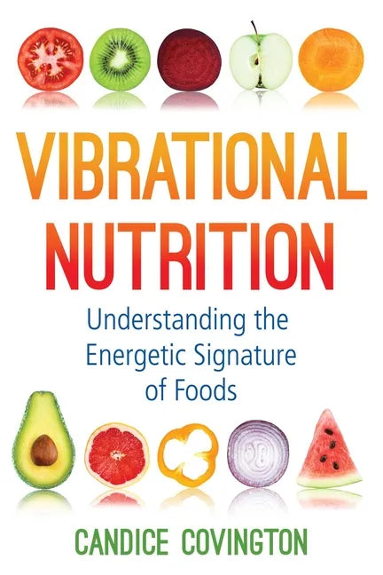 Vibrational Nutrition: Understanding the Energetic Signature of Foods - Paperback