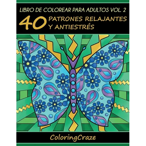 Libro de Colorear para Adultos Volumen 2: 40 Patrones Relajantes y Antiestrés - Paperback