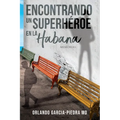 Encontrando Un Superheroe En La Habana: Un Memoria - Paperback