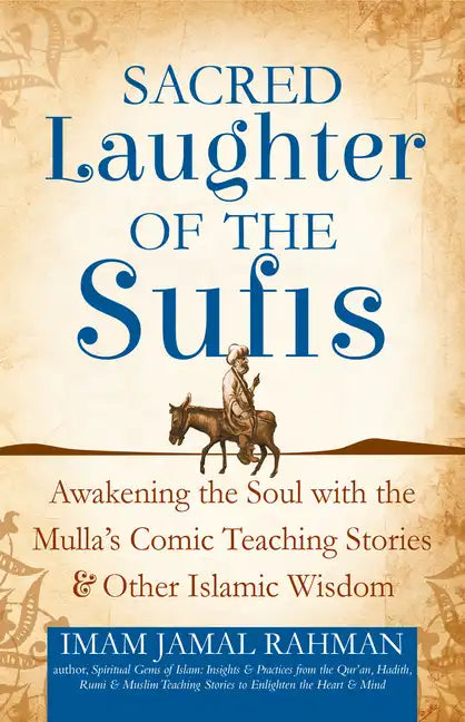 Sacred Laughter of the Sufis: Awakening the Soul with the Mulla's Comic Teaching Stories and Other Islamic Wisdom - Hardcover