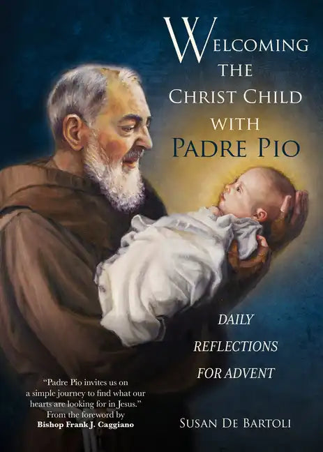 Welcoming the Christ Child with Padre Pio: Daily Reflections for Advent - Paperback