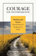 Courage for the Forward Path: Wisdom and Stories from 30 Years of the Journey in Christ - Paperback