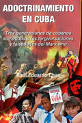 ADOCTRINAMIENTO EN CUBA. Tres generaciones de cubanos sometidos a las tergiversaciones y falsedades del Marxismo Raúl - Paperback