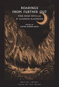 Roarings from Further Out: Four Weird Novellas by Algernon Blackwood - Paperback