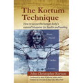 The Kortum Technique: How to Access the Human Body's Natural Blueprint for Health and Healing - Paperback